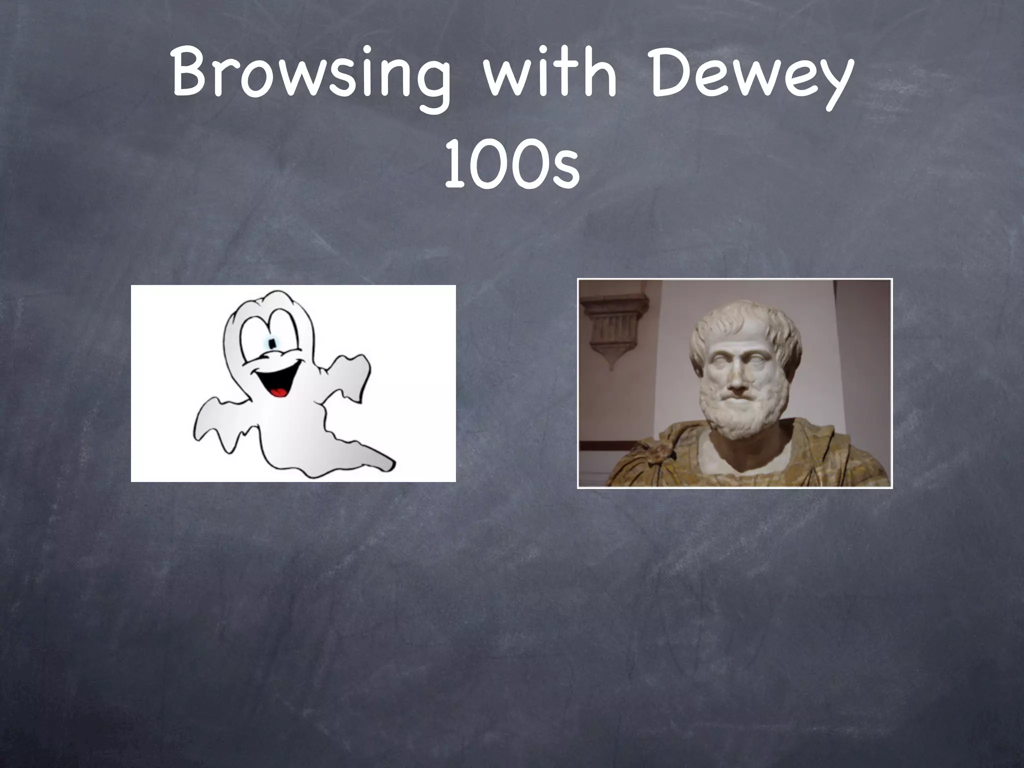 Browsing with Dewey
        100s
 