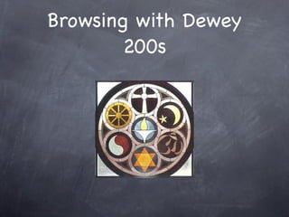 Browsing with Dewey
        200s
 