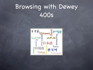 Browsing with Dewey
        400s
 