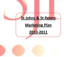 St Johns & StPeters Marketing Plan  2010-2011 