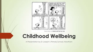 Childhood Wellbeing
A Presentation by St Joseph‟s Primary School, Hawthorn
 
