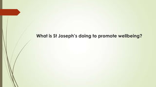 What is St Joseph’s doing to promote wellbeing?
 