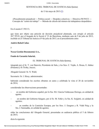13/5/2015 CURIA ­ Documentos
http://curia.europa.eu/juris/document/document_print.jsf?doclang=ES&text=&pageIndex=0&part=1&mode=lst&docid=164259&occ=first&dir=&cid=175190 1/15
SENTENCIA DEL TRIBUNAL DE JUSTICIA (Sala Quinta)
de 13 de mayo de 2015 (*)
«Procedimiento prejudicial — Política social — Despidos colectivos — Directiva 98/59/CE —
Concepto de “centro de trabajo” — Método de cálculo del número de trabajadores despedidos»
En el asunto C‑392/13,
que  tiene  por  objeto  una  petición  de  decisión  prejudicial  planteada,  con  arreglo  al  artículo
267 TFUE, por el Juzgado de lo Social nº 33 de Barcelona, mediante auto de 9 de julio de 2013,
recibido en el Tribunal de Justicia el 9 de julio de 2013, en el procedimiento entre
Andrés Rabal Cañas
y
Nexea Gestión Documental, S.A.,
Fondo de Garantía Salarial,
EL TRIBUNAL DE JUSTICIA (Sala Quinta),
integrado por el Sr. T. von Danwitz, Presidente de Sala, y los Sres. C. Vajda, A. Rosas, E. Juhász
(Ponente) y D. Šváby, Jueces;
Abogado General: Sr. N. Wahl;
Secretario: Sr. I. Iléssy, administrador;
habiendo  considerado  los  escritos  obrantes  en  autos  y  celebrada  la  vista  el  20  de  noviembre
de 2014;
consideradas las observaciones presentadas:
–        en nombre del Gobierno español, por la Sra. M.J. García­Valdecasas Dorrego, en calidad de
agente;
–        en nombre del Gobierno húngaro, por el Sr. M. Fehér y la Sra. K. Szíjjártó, en calidad de
agentes;
–                en  nombre  de  la  Comisión  Europea,  por  los  Sres.  J.  Enegren  y  R.  Vidal  Puig  y  la
Sra. J. Samnadda, en calidad de agentes;
oídas  las  conclusiones  del  Abogado  General,  presentadas  en  audiencia  pública  el  5  de  febrero
de 2015;
dicta la siguiente
 