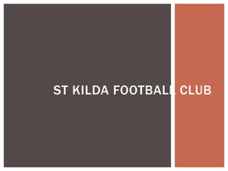 ST KILDA FOOTBALL CLUB
 