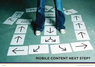 MOBILE CONTENT NEXT STEP?
March 2012                      GALAKSImobile brand by PT Orbicom Inti Teknologi
 