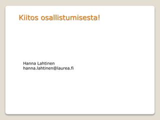 Kiitos osallistumisesta!
Hanna Lahtinen
hanna.lahtinen@laurea.fi
 