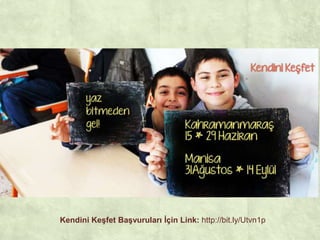 Kendini Keşfet Başvuruları İçin Link: http://bit.ly/Utvn1p
 