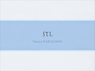 STL
Naoya NAKAZAWA
 