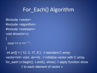 For_Each() Algorithm
#include <vector>
#include <algorithm>
#include <iostream>
void show(int n)
{
cout << n << ” ”;
}
int...