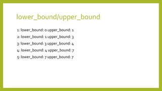 lower_bound/upper_bound
1: lower_bound: 0 upper_bound: 1
2: lower_bound: 1 upper_bound: 3
3: lower_bound: 3 upper_bound: 4
4: lower_bound: 4 upper_bound: 7
5: lower_bound: 7 upper_bound: 7
 