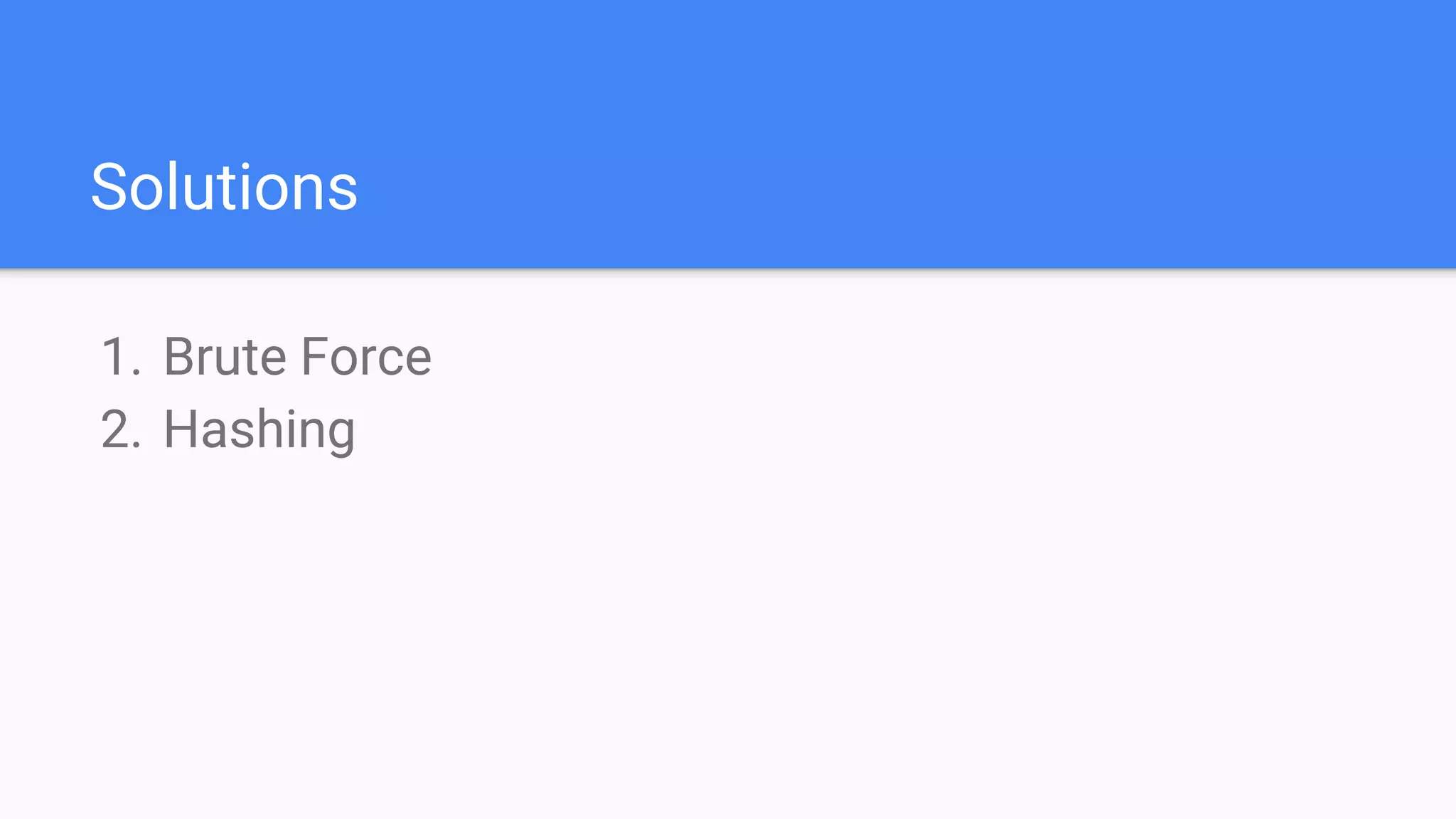 Solutions
1. Brute Force
2. Hashing