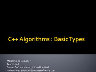 C++ Algorithms
Mohammed Sikander
Team Lead
Cranes Software International Limited
mohammed.sikander@cranessoftware.com
 