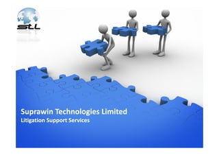 Suprawin Technologies Limited
Litigation Support Services
 