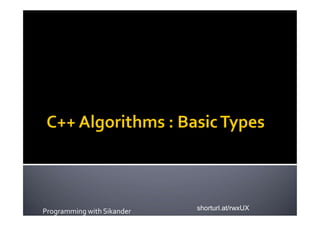 C++ Algorithms
Programming with Sikander shorturl.at/rwxUX
 