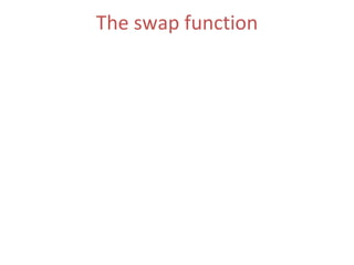 The swap function Assigns the content of  a  to  b  and the content of  b  to  a   (ii)  The Function Parameters  :  a, b Two objects, whose contents are swapped . 