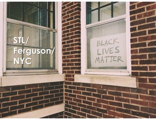 STL/ 
Ferguson/ 
NYC 
#blacklivesmatter 
 