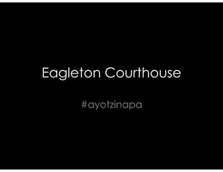 Eagleton Courthouse
#ayotzinapa