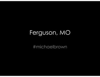 Ferguson, MO
#michaelbrown