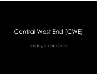 Central West End (CWE)
#ericgarner die-in