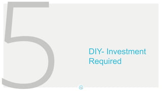 DIY- Investment
Required
 