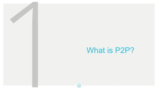 What is P2P?
 