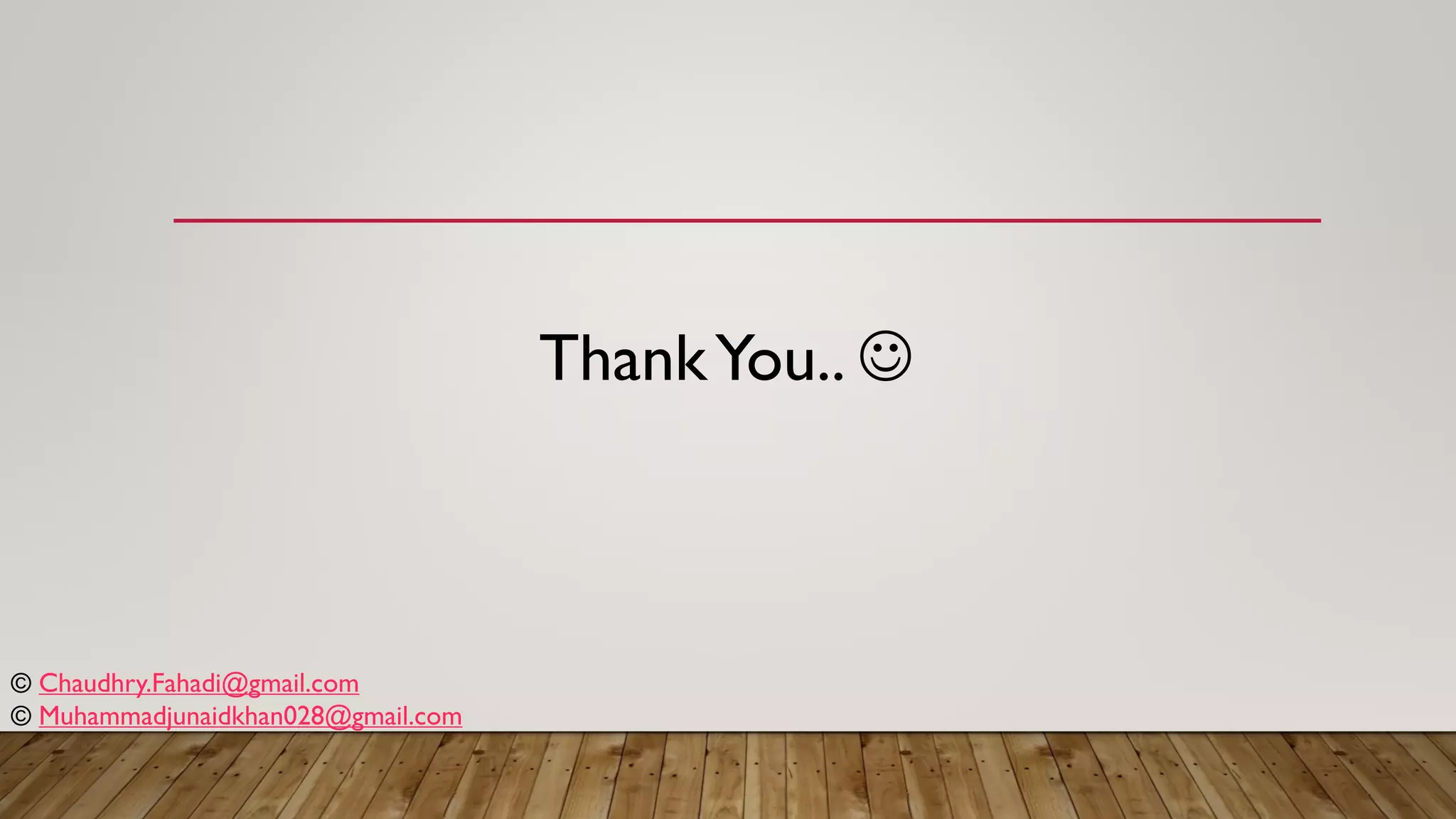 ThankYou.. ☺
© Chaudhry.Fahadi@gmail.com
© Muhammadjunaidkhan028@gmail.com
 