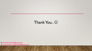 ThankYou.. ☺
© Chaudhry.Fahadi@gmail.com
© Muhammadjunaidkhan028@gmail.com
 