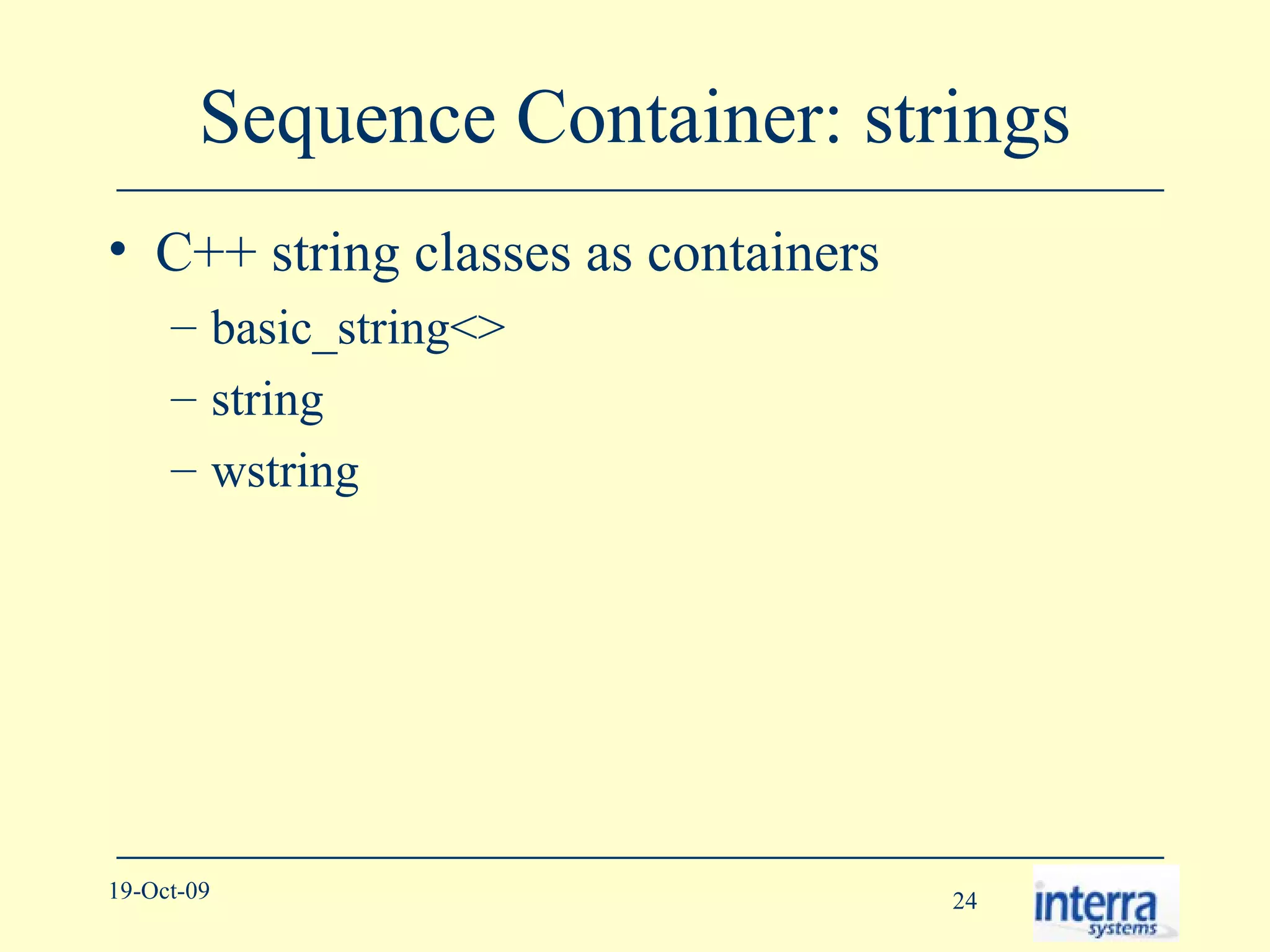 Sequence Container: strings C++ string classes as containers basic_string<> string wstring 
