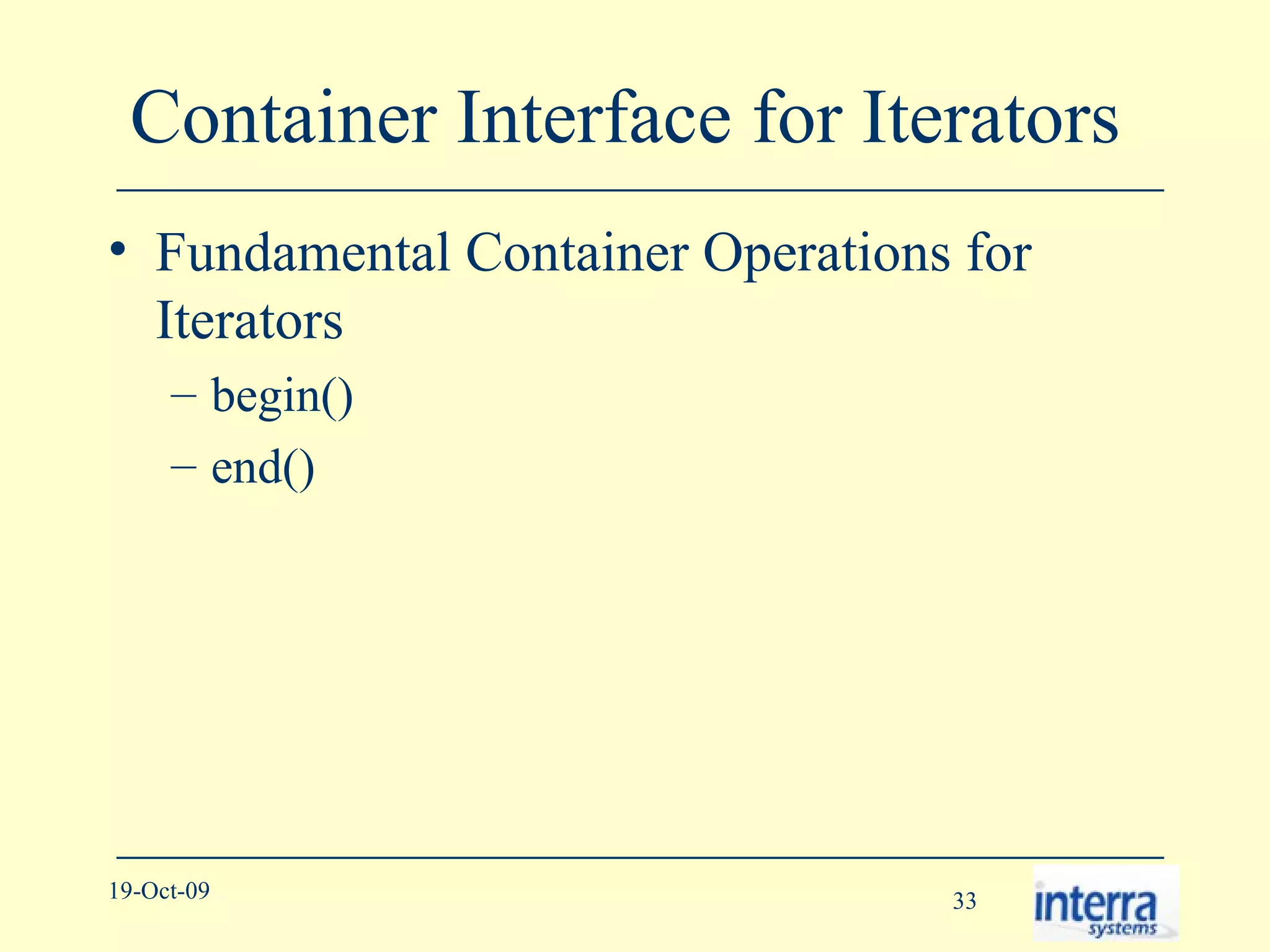 Container Interface for Iterators  Fundamental Container Operations for Iterators begin() end() 