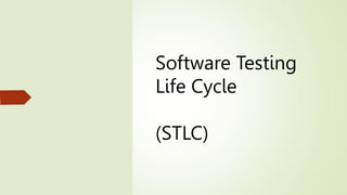 Software Testing
Life Cycle
(STLC)
 