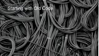 Starting with Old Code

 