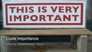 Code Importance
• Priority = (importance) * (flux)

 