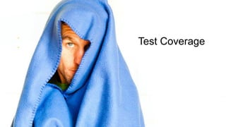 •
•

Test Coverage

 