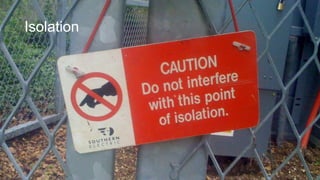 Isolation

 