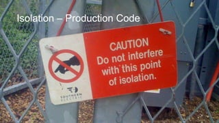 Isolation – Production Code

 