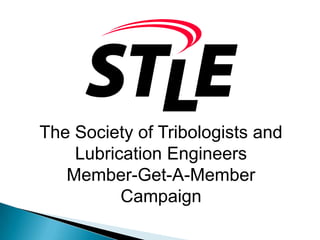The Society of Tribologists and Lubrication Engineers Member-Get-A-Member  Campaign 