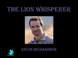 The Lion Whisperer Kevin Richardson cc 