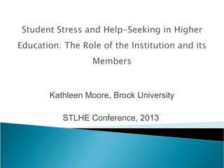 Kathleen Moore, Brock University
STLHE Conference, 2013
 