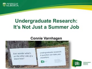 Undergraduate Research:
It’s Not Just a Summer Job
Connie Varnhagen
 