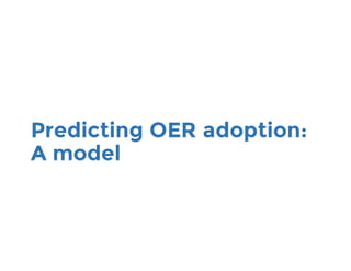 Predicting OER adoption:
A model
 