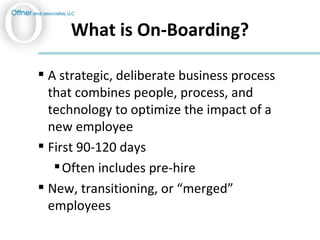 What is On-Boarding? <ul><ul><li>A strategic, deliberate business process that combines people, process, and technology to...