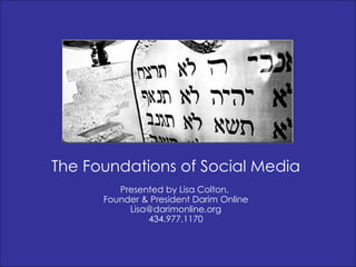 The Foundations of Social Media Presented by Lisa Colton,  Founder & President Darim Online [email_address] 434.977.1170 