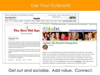 Get out and socialize.  Add value.  Connect. Use Your Outposts! 