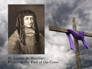 St. Louise de Marillac:
Happy at the Foot of the Cross
 