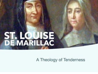 ST. LOUISE
DE MARILLAC
A Theology of Tenderness
 