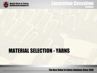 Laceration Cessation
Seminar
The Best Value In Safety Solutions Since 1946
MATERIAL SELECTION - YARNS
 