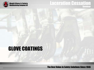 Laceration Cessation
Seminar
The Best Value In Safety Solutions Since 1946
GLOVE COATINGS
 