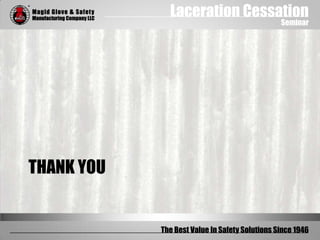 Laceration Cessation
Seminar
The Best Value In Safety Solutions Since 1946
THANK YOU
 