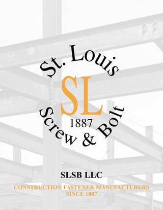 SLSB LLC
CONSTRUCTION FASTENER MANUFACTURERS
              SINCE 1887
 