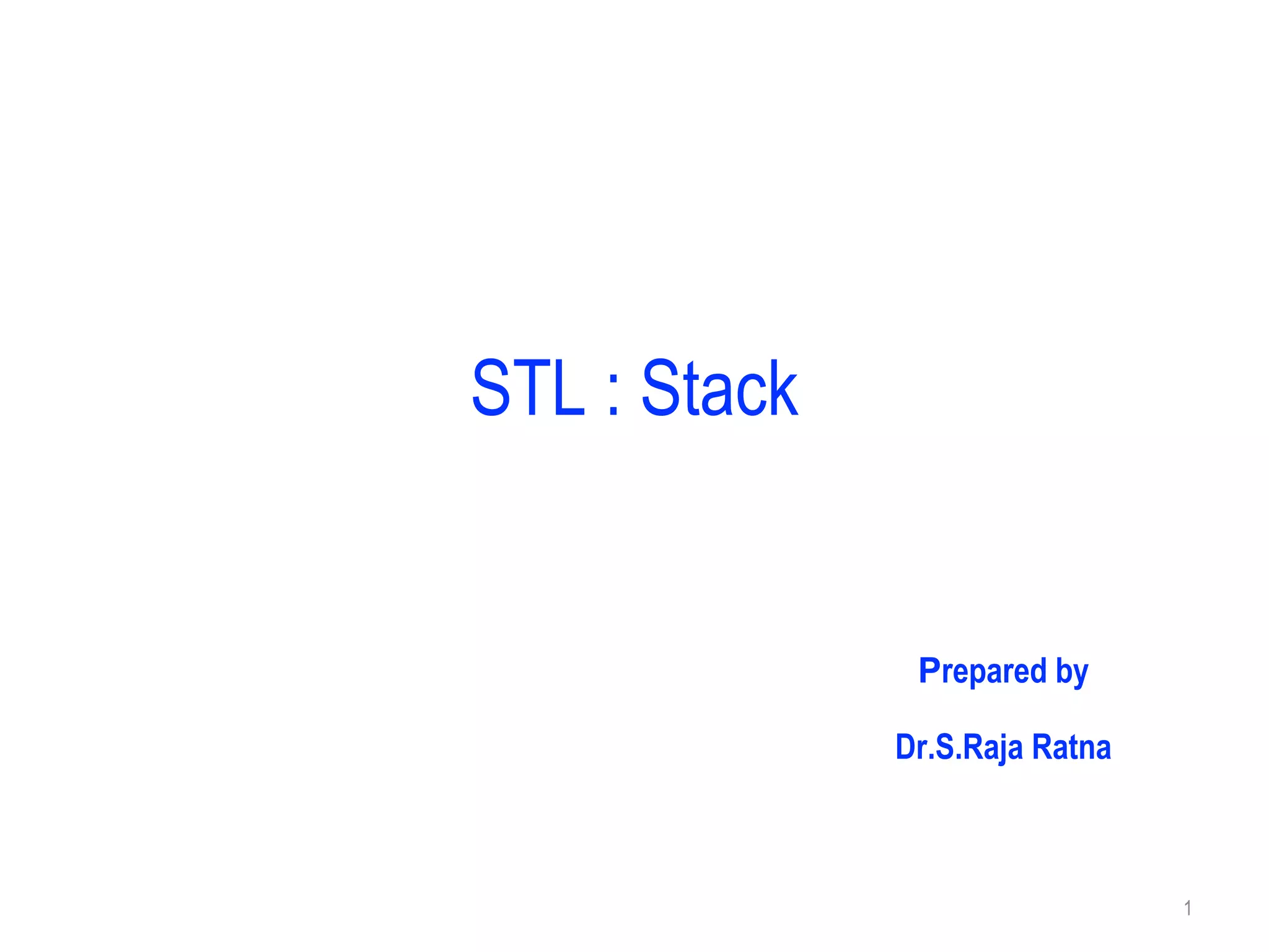 STL : Stack
Prepared by
Dr.S.Raja Ratna
1
 